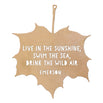 Leaf Hanging Decoration - Live in the sunshine, swim the sea, drink the wild air