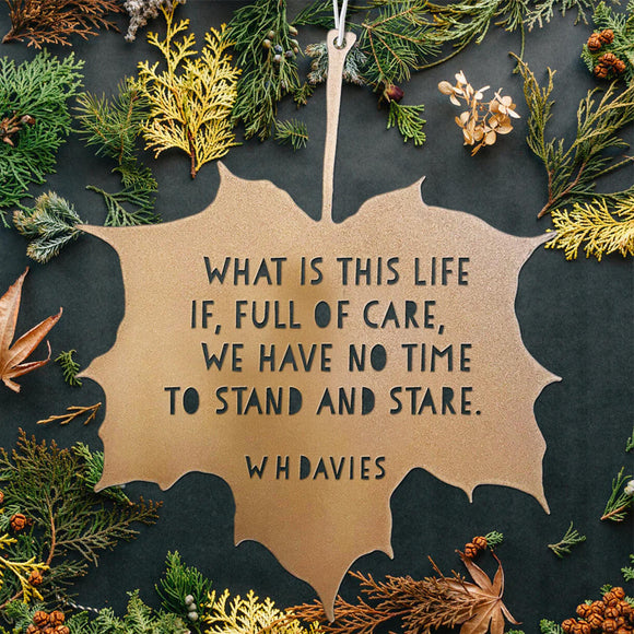 Leaf Hanging Decoration - What is this life if, full of care, we have no time to stand and stare